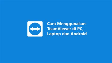 teamviewer indonesia|Cara Menggunakan TeamViewer di PC, Laptop dan Android.